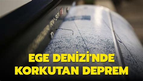 Ege Denizi Nde Korkutan Deprem