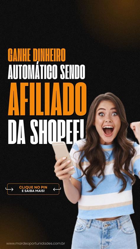 Ganhe Dinheiro Autom Tico Sendo Afiliado Da Shopee Internet Marketing