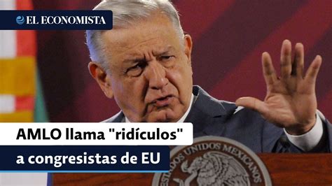 AMLO llama ridículos a congresistas de EU por querer recortar ayuda