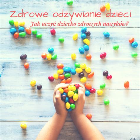 Zdrowe Od Ywianie Dzieci Jak Uczy Dziecko Zdrowych Nawyk W Love