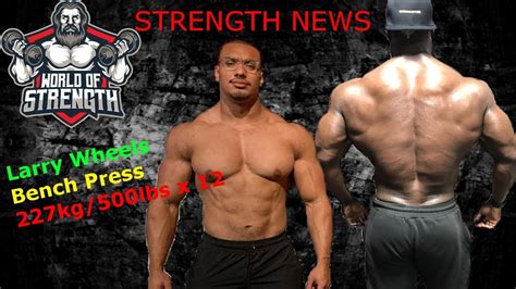 LARRY WHEELS 227kg 500lbs X 12 BENCH PRESS PR STRENGTH NEWS YouTube