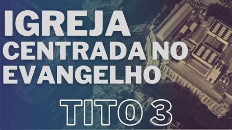 Tito Igreja Centrada No Evangelho Matheus Vasconcelos Youtube