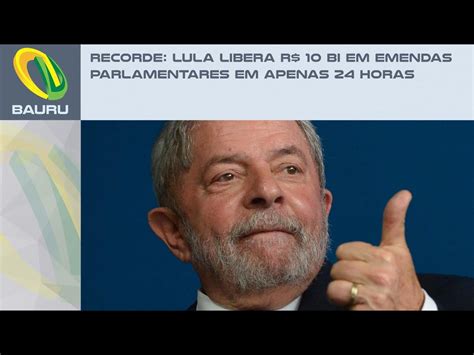 Panflix Recorde Lula Libera R 10 Bi Em Emendas Parlamentares Em