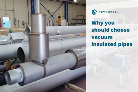 Why You Should Choose Vacuum Insulated Pipes Cryospain