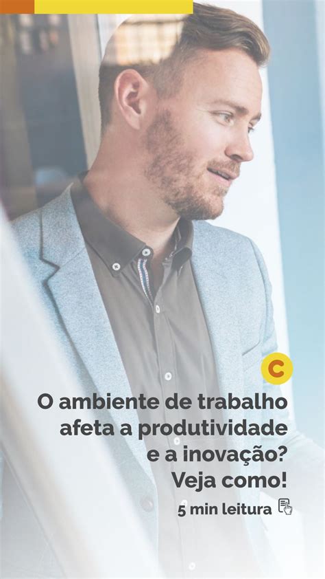 O Ambiente De Trabalho Afeta A Produtividade E A Inova O Veja Como