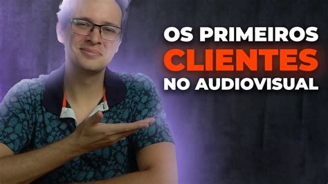 Como Conseguir Seus Primeiros Clientes Trabalhando V Deo