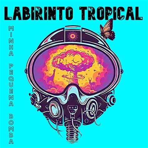 Minha Pequena Bomba By Labirinto Tropical On Amazon Music Unlimited