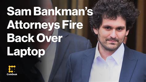 Ftx Founder Sam Bankman Frieds Attorneys Fire Back At Prosecutors Over Laptop Access The