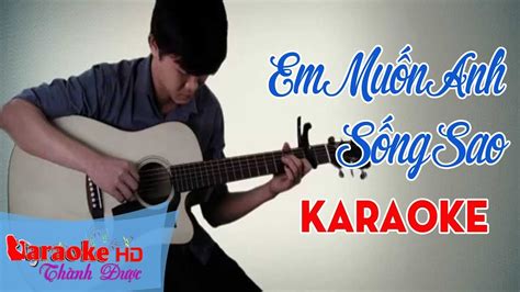 Em Muốn Anh Sống Sao Beat Guitar Đặc Biệt 2018 Tone Nam Karaoke By