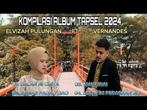 KOMPILASI FULL ALBUM TAPSEL TERBARU 2024 ELVIZAH PULUNGAN FT