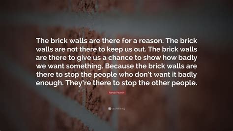 Randy Pausch Quote The Brick Walls Are There For A Reason The Brick