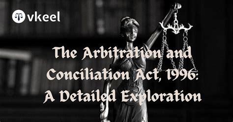 The Arbitration And Conciliation Act A Detailed Exploration