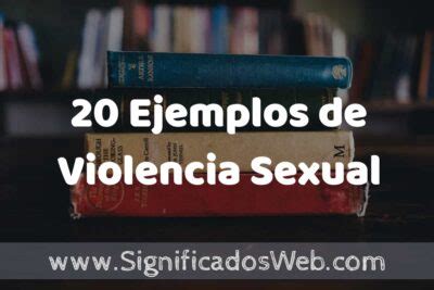 20 Ejemplos de Violencia Sexual Tipos Definición y Análisis