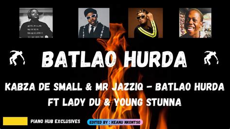 Kabza De Small And Mr Jazziq Batlao Hurda Ft Lady Du And Young Stunna