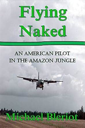 Flying Naked An American Pilot In The Amazon Jungle An Emerald World Series Aviation Adventure