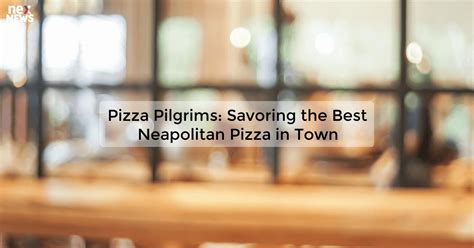 Pizza Pilgrims Authentic Neapolitan Pizza In Londons Covent Garden