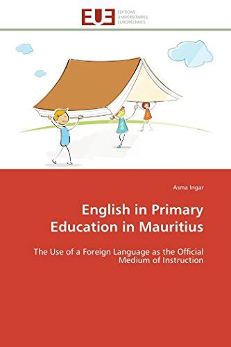 English in Primary Education in Mauritius: The Use of a Foreign ...