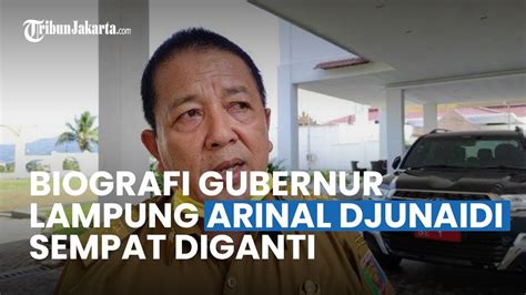 Biografi Gubernur Lampung Arinal Djunaidi Sempat Diganti Di Laman