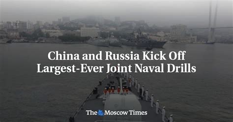 China And Russia Kick Off Largest Ever Joint Naval Drills