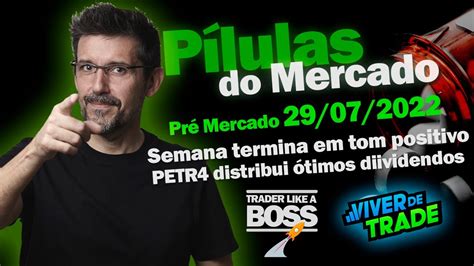 Pílulas do Mercado Pré Mercado de 29 07 Semana termina positiva