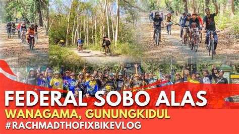 Federal Sobo Alas Wanagama Gunungkidul Rachmad Thofix Bike Vlog Youtube