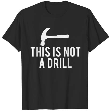 This Is Not A Drill T Shirt Funny Carpenter Craft Mens Tee Sold By