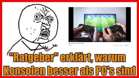 Ein Ratgeber Erkl Rt Uns Warum Konsolen Besser Als Pcs Sind Youtube