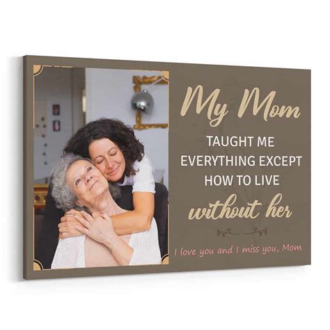 My Mom Taught Me Everything Except How To Live Without Her Canvas Print