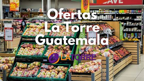 Mejores Ofertas La Torre Guatemala Hoy Ofertasguate