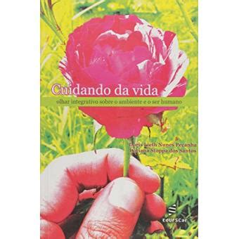 Cuidando Da Vida Olhar Integrativo Sobre O Ambiente E O Ser Humano