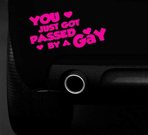 Funny You Got Passed By A Gay Funny Car Van Sticker Car Boat Window Vinyl Decal Ebay