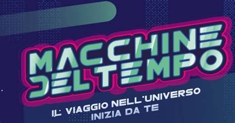 Macchine Del Tempo Il Viaggio Nell Universo Inizia Da Te La Mostra