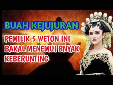 Selalu Jujur Weton Ini Aka Banyak Keberuntunganya Youtube