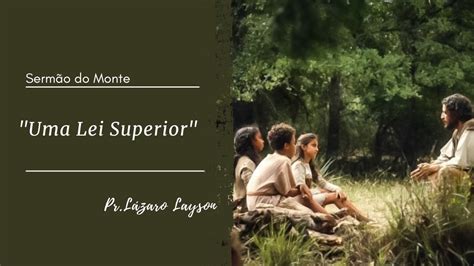 Serm O Do Monte Uma Lei Superior Pastor L Zaro Layson Youtube