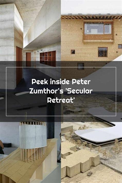 Peter Zumthor Peek Inside Peter Zumthors Secular Retreat