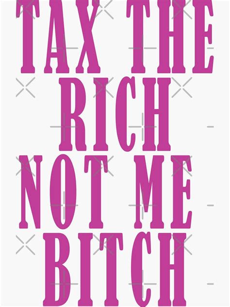 Tax The Rich Not Me Bitch Sticker For Sale By R0me Redbubble