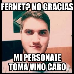 Meme Personalizado Fernet No Gracias Mi Personaje Toma Vino Caro