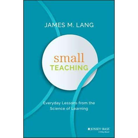 Small Teaching Everyday Lessons From The Science Of Learning