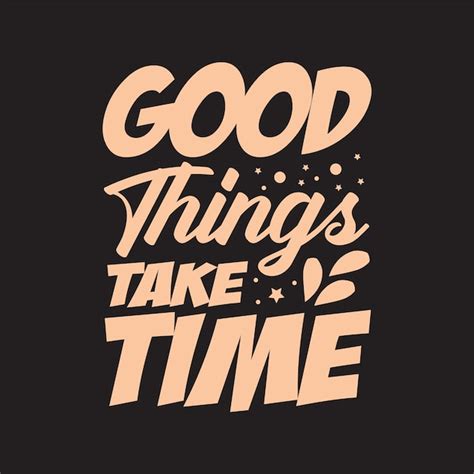 Premium Vector Good Thing Take Time Motivational Quotes T Shirt Design