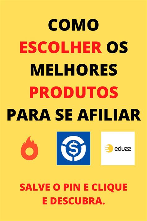 Como Escolher Os Melhores Produtos Para Se Afiliar Estratégia De