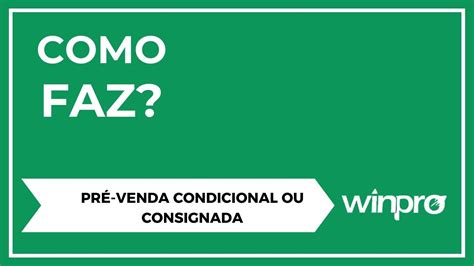 COMO GERAR UMA VENDA CONDICIONAL CONSIGNADA NO SEU SISTEMA DE GESTÃO