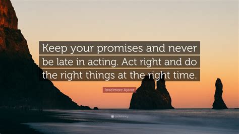 Israelmore Ayivor Quote “keep Your Promises And Never Be Late In