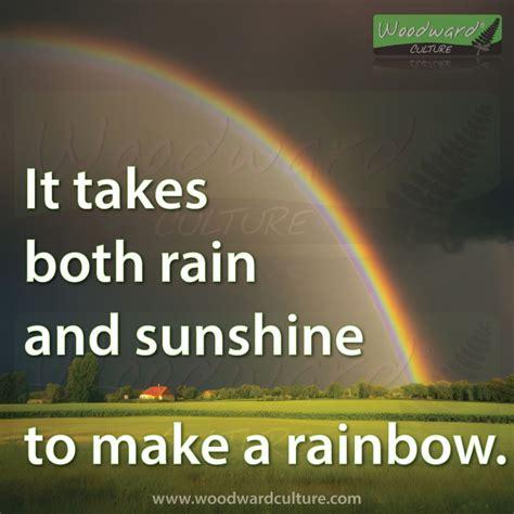 It takes both rain and sunshine to make a rainbow | Quotes | Woodward ...