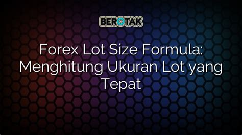 √ Forex Lot Size Formula Menghitung Ukuran Lot Yang Tepat