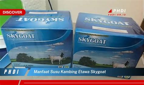 Ketahui Manfaat Susu Kambing Etawa Skygoat Yang Bikin Kamu Penasaran