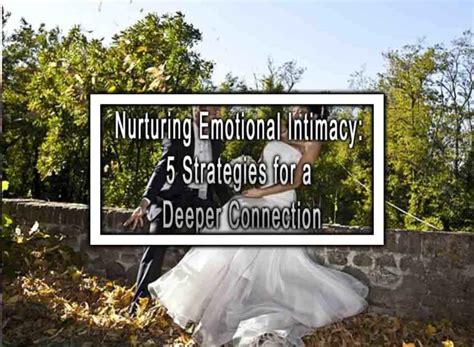 Nurturing Emotional Intimacy: 5 Strategies for a Deeper Connection