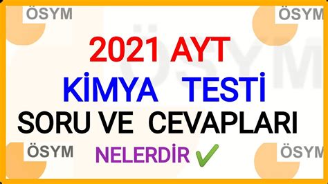 2021 AYT SORULARI VE CEVAPLARI 2021 AYT KİMYA TESTİ SORULARI VE