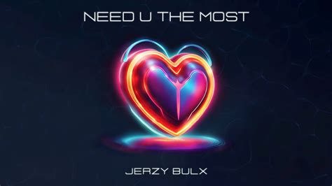 Jerzy Bulx Need U The Most YouTube