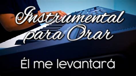 1 Hora de Música Instrumental Cristiana para Orar El me levantara