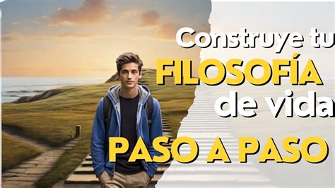 Paso A Paso Construye Una Filosof A De Vida S Lida Y Significativa